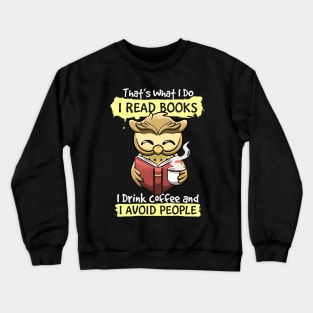 That's What I Do I Read Books I Drink Coffee I Avoid people Crewneck Sweatshirt